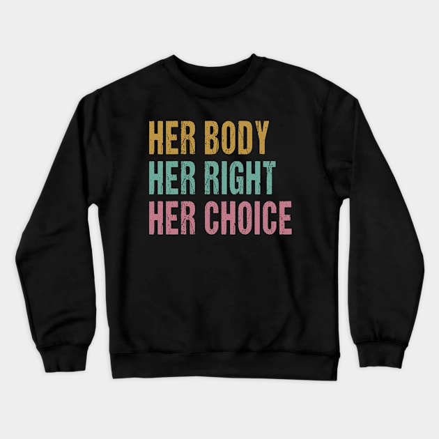 Her Body Her Choice Pro Choice Women's Rights Feminist Crewneck Sweatshirt by snnt